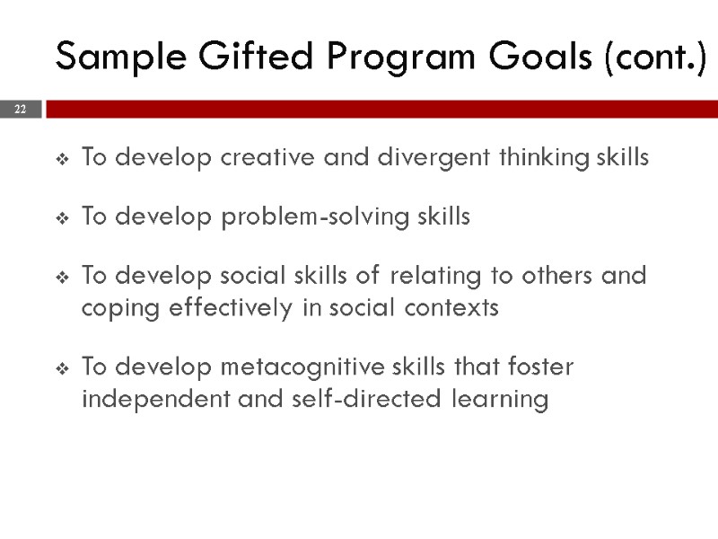 Sample Gifted Program Goals (cont.) To develop creative and divergent thinking skills  To